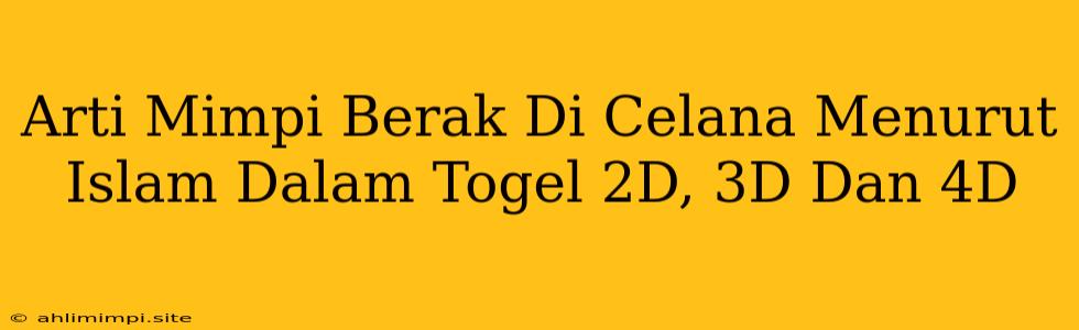 Arti Mimpi Berak Di Celana Menurut Islam Dalam Togel 2D, 3D Dan 4D