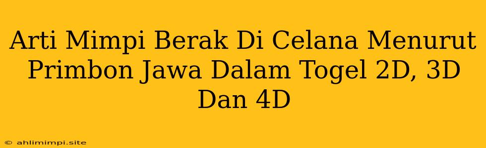 Arti Mimpi Berak Di Celana Menurut Primbon Jawa Dalam Togel 2D, 3D Dan 4D