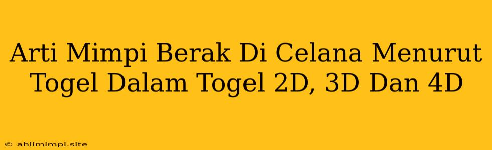 Arti Mimpi Berak Di Celana Menurut Togel Dalam Togel 2D, 3D Dan 4D