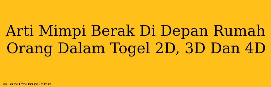 Arti Mimpi Berak Di Depan Rumah Orang Dalam Togel 2D, 3D Dan 4D