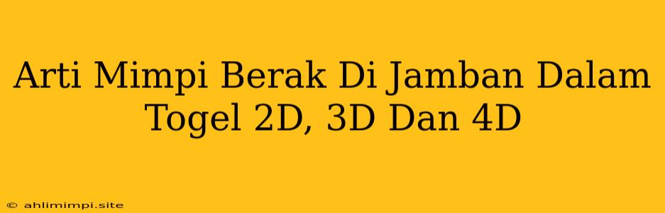Arti Mimpi Berak Di Jamban Dalam Togel 2D, 3D Dan 4D