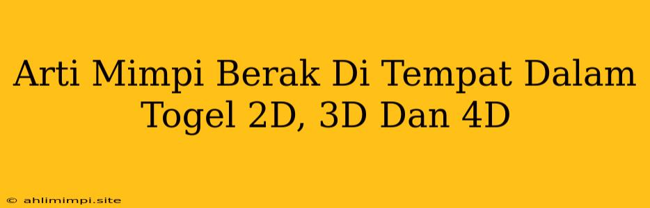 Arti Mimpi Berak Di Tempat Dalam Togel 2D, 3D Dan 4D