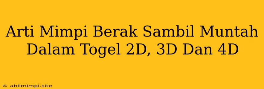 Arti Mimpi Berak Sambil Muntah Dalam Togel 2D, 3D Dan 4D