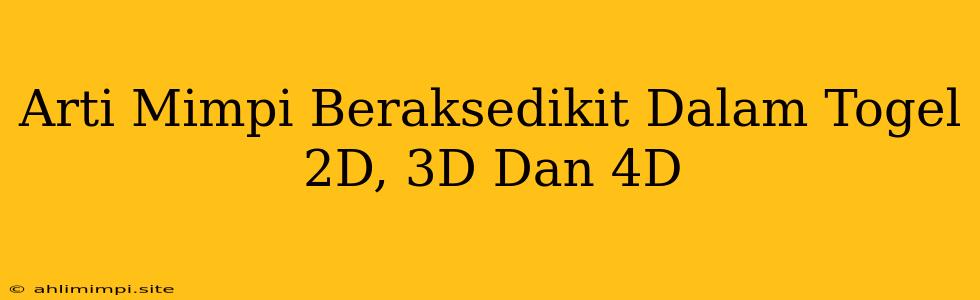 Arti Mimpi Beraksedikit Dalam Togel 2D, 3D Dan 4D