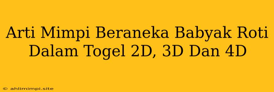 Arti Mimpi Beraneka Babyak Roti Dalam Togel 2D, 3D Dan 4D