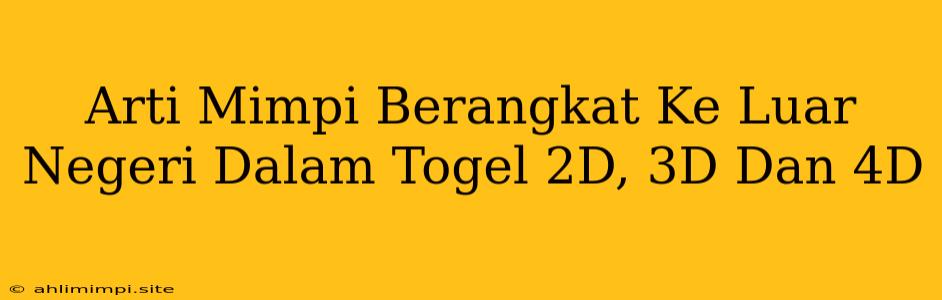 Arti Mimpi Berangkat Ke Luar Negeri Dalam Togel 2D, 3D Dan 4D
