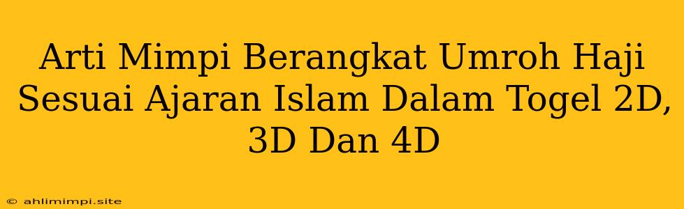 Arti Mimpi Berangkat Umroh Haji Sesuai Ajaran Islam Dalam Togel 2D, 3D Dan 4D