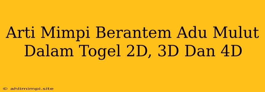 Arti Mimpi Berantem Adu Mulut Dalam Togel 2D, 3D Dan 4D