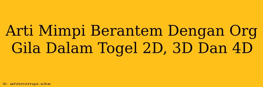 Arti Mimpi Berantem Dengan Org Gila Dalam Togel 2D, 3D Dan 4D