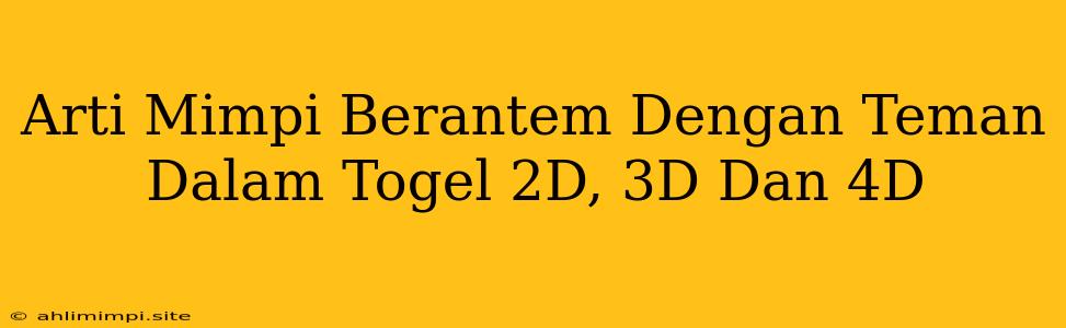 Arti Mimpi Berantem Dengan Teman Dalam Togel 2D, 3D Dan 4D