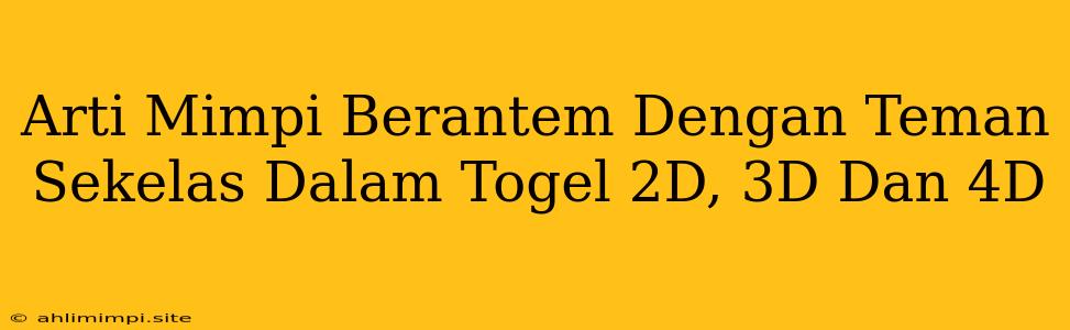 Arti Mimpi Berantem Dengan Teman Sekelas Dalam Togel 2D, 3D Dan 4D