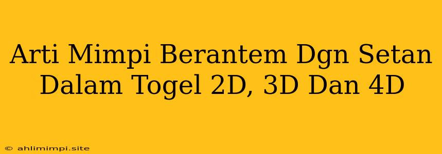 Arti Mimpi Berantem Dgn Setan Dalam Togel 2D, 3D Dan 4D