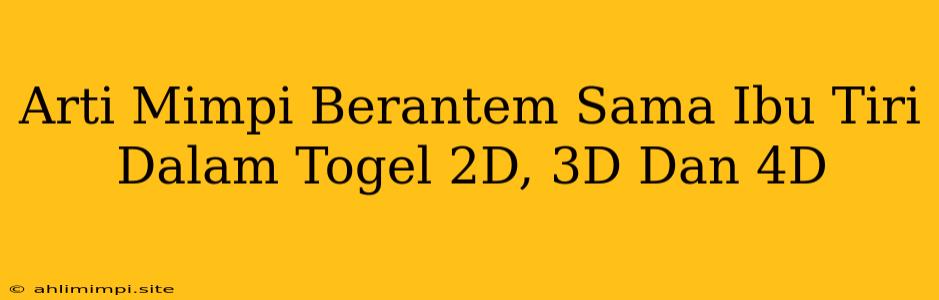 Arti Mimpi Berantem Sama Ibu Tiri Dalam Togel 2D, 3D Dan 4D
