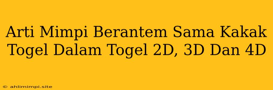 Arti Mimpi Berantem Sama Kakak Togel Dalam Togel 2D, 3D Dan 4D