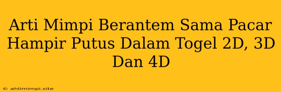 Arti Mimpi Berantem Sama Pacar Hampir Putus Dalam Togel 2D, 3D Dan 4D