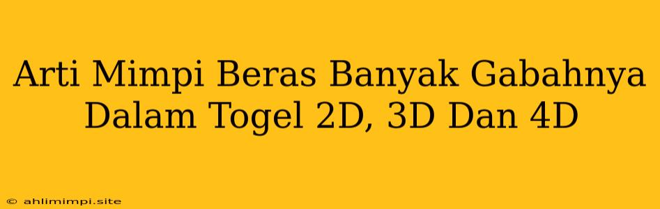 Arti Mimpi Beras Banyak Gabahnya Dalam Togel 2D, 3D Dan 4D