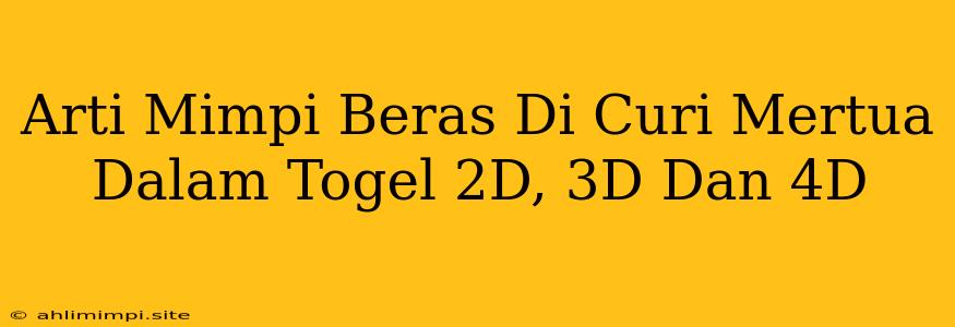 Arti Mimpi Beras Di Curi Mertua Dalam Togel 2D, 3D Dan 4D