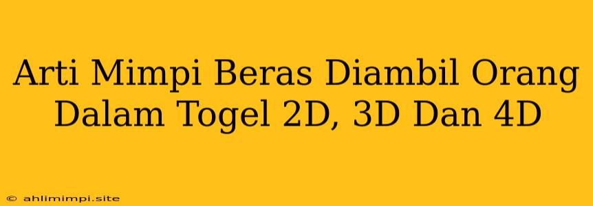 Arti Mimpi Beras Diambil Orang Dalam Togel 2D, 3D Dan 4D