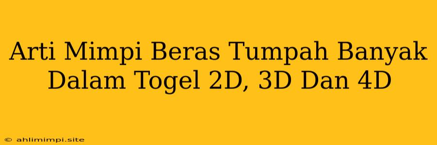 Arti Mimpi Beras Tumpah Banyak Dalam Togel 2D, 3D Dan 4D