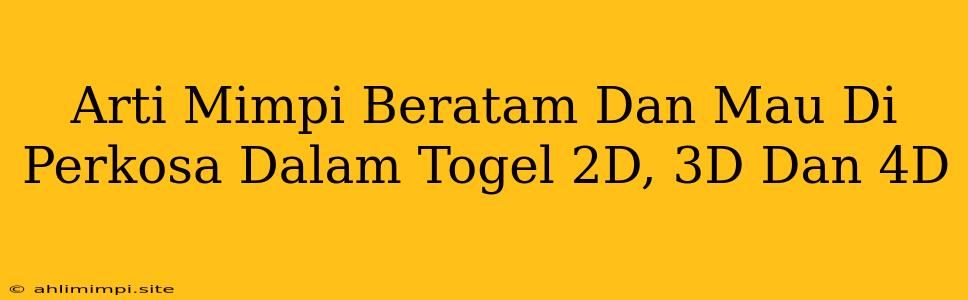 Arti Mimpi Beratam Dan Mau Di Perkosa Dalam Togel 2D, 3D Dan 4D