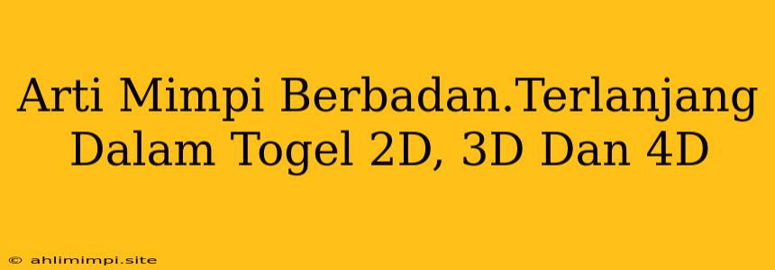 Arti Mimpi Berbadan.Terlanjang Dalam Togel 2D, 3D Dan 4D