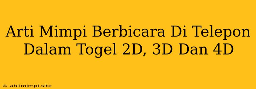 Arti Mimpi Berbicara Di Telepon Dalam Togel 2D, 3D Dan 4D