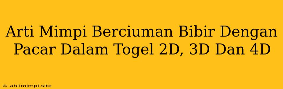 Arti Mimpi Berciuman Bibir Dengan Pacar Dalam Togel 2D, 3D Dan 4D