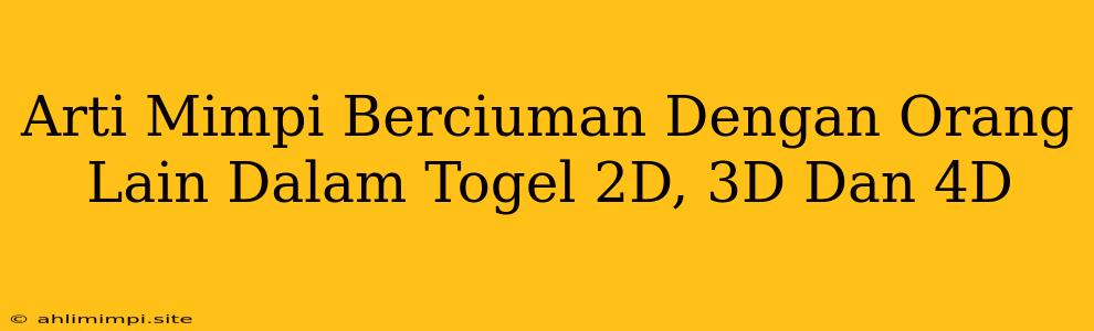 Arti Mimpi Berciuman Dengan Orang Lain Dalam Togel 2D, 3D Dan 4D