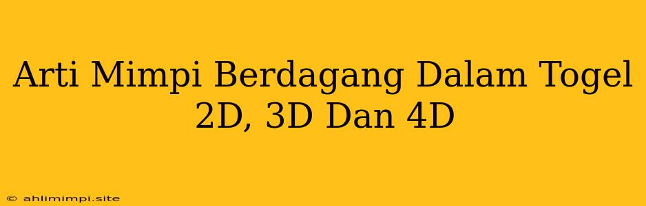 Arti Mimpi Berdagang Dalam Togel 2D, 3D Dan 4D