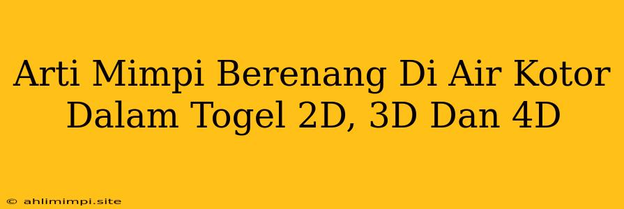 Arti Mimpi Berenang Di Air Kotor Dalam Togel 2D, 3D Dan 4D