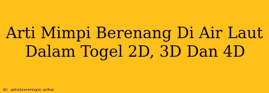 Arti Mimpi Berenang Di Air Laut Dalam Togel 2D, 3D Dan 4D