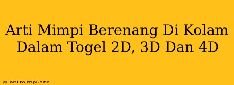 Arti Mimpi Berenang Di Kolam Dalam Togel 2D, 3D Dan 4D