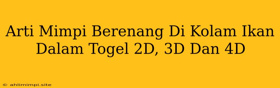 Arti Mimpi Berenang Di Kolam Ikan Dalam Togel 2D, 3D Dan 4D