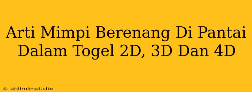 Arti Mimpi Berenang Di Pantai Dalam Togel 2D, 3D Dan 4D