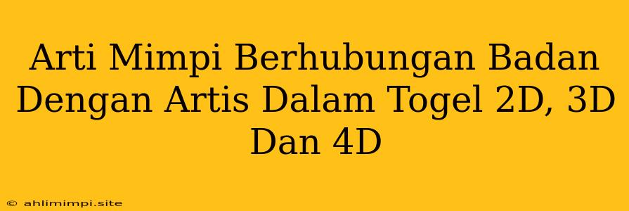 Arti Mimpi Berhubungan Badan Dengan Artis Dalam Togel 2D, 3D Dan 4D