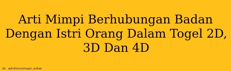 Arti Mimpi Berhubungan Badan Dengan Istri Orang Dalam Togel 2D, 3D Dan 4D