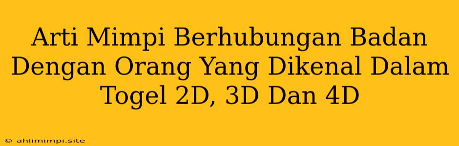 Arti Mimpi Berhubungan Badan Dengan Orang Yang Dikenal Dalam Togel 2D, 3D Dan 4D