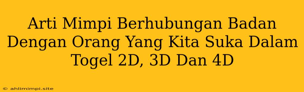 Arti Mimpi Berhubungan Badan Dengan Orang Yang Kita Suka Dalam Togel 2D, 3D Dan 4D