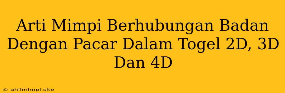 Arti Mimpi Berhubungan Badan Dengan Pacar Dalam Togel 2D, 3D Dan 4D