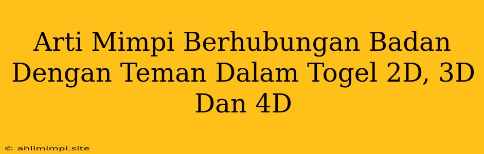 Arti Mimpi Berhubungan Badan Dengan Teman Dalam Togel 2D, 3D Dan 4D