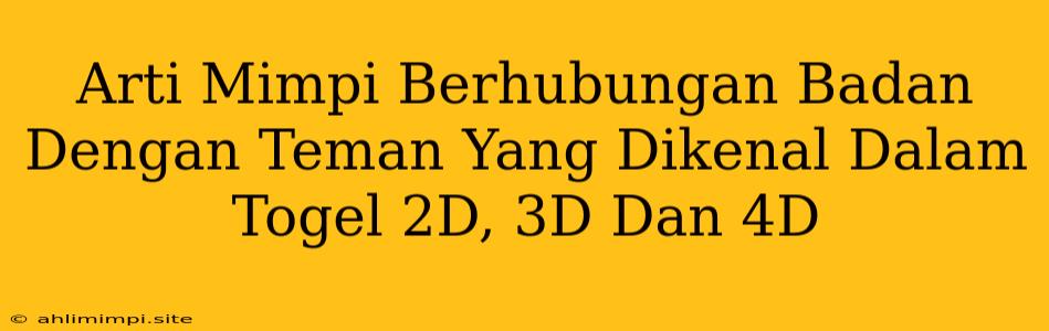 Arti Mimpi Berhubungan Badan Dengan Teman Yang Dikenal Dalam Togel 2D, 3D Dan 4D