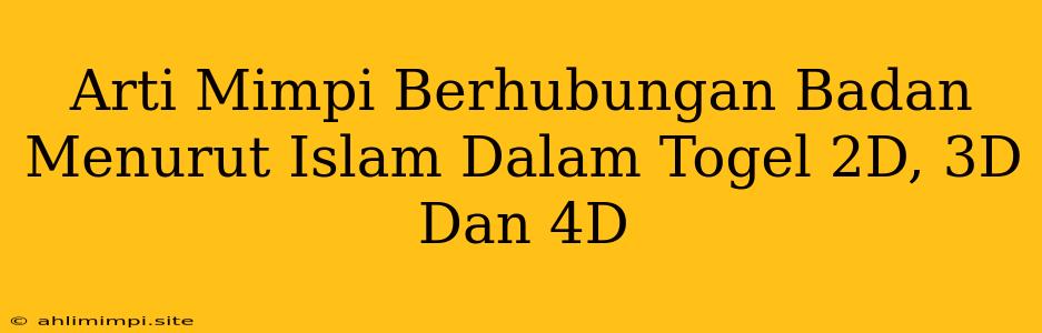 Arti Mimpi Berhubungan Badan Menurut Islam Dalam Togel 2D, 3D Dan 4D