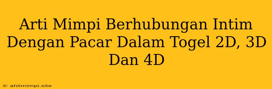 Arti Mimpi Berhubungan Intim Dengan Pacar Dalam Togel 2D, 3D Dan 4D