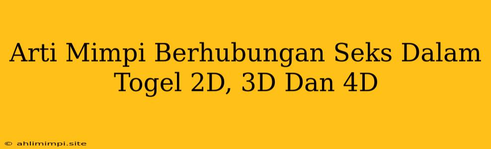 Arti Mimpi Berhubungan Seks Dalam Togel 2D, 3D Dan 4D