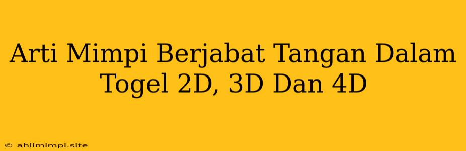 Arti Mimpi Berjabat Tangan Dalam Togel 2D, 3D Dan 4D