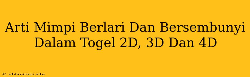 Arti Mimpi Berlari Dan Bersembunyi Dalam Togel 2D, 3D Dan 4D