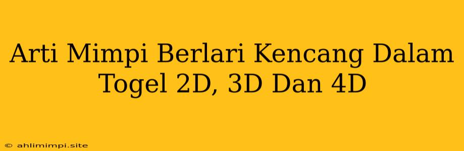 Arti Mimpi Berlari Kencang Dalam Togel 2D, 3D Dan 4D