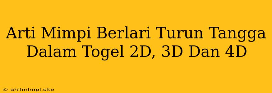 Arti Mimpi Berlari Turun Tangga Dalam Togel 2D, 3D Dan 4D