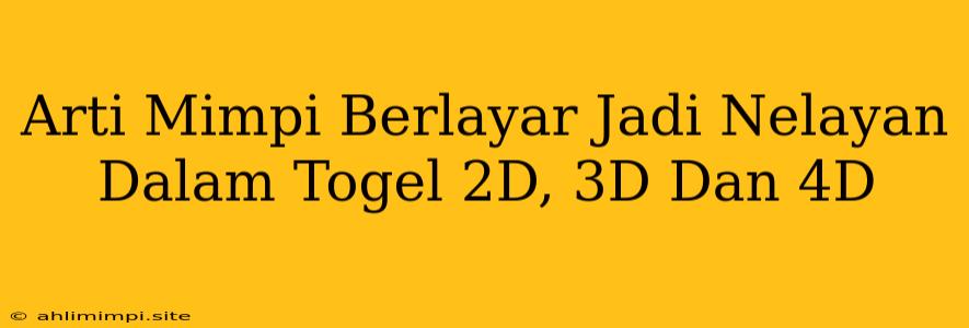 Arti Mimpi Berlayar Jadi Nelayan Dalam Togel 2D, 3D Dan 4D