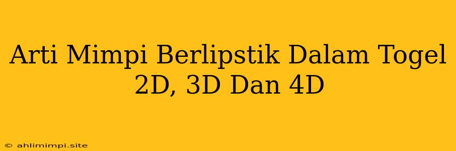 Arti Mimpi Berlipstik Dalam Togel 2D, 3D Dan 4D